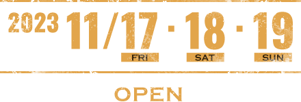 2023 11/17 FRI・18 SAT・19 SUN OPEN