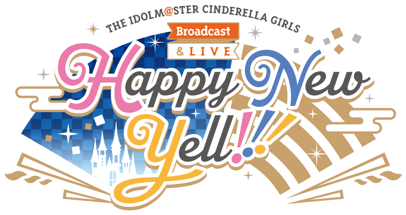 THE IDOLM@STER CINDERELLA GIRLS Broadcast & LIVE Happy New Yell !!!