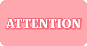 ATTENTION