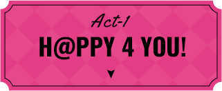 Act-1 H@PPY 4 YOU!