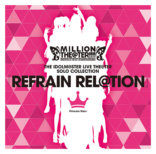 THE IDOLM@STER LIVE THE@TER SOLO COLLECTION 「REFRAIN REL＠TION」 Princess Stars