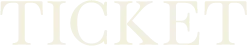 TICKET