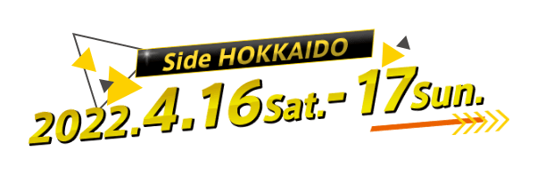 Side HOKKAIDO 2022.4.16 Sat. 2021.4.17 Sun.