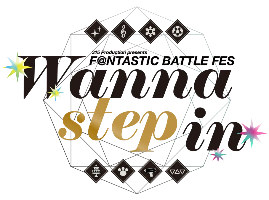 315 Production presents F＠NTASTIC BATTLE FES ～Wanna step in～